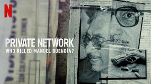 Private Network: Who Killed Manuel Buendia (2021)